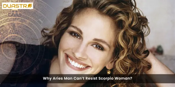 Why Aries Man Cant Resist Scorpio Woman?
